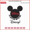 "Is Better With My Daddy Mickey Embroidery Design - Disney Machine Embroidery File Featuring Iconic Mickey Mouse"