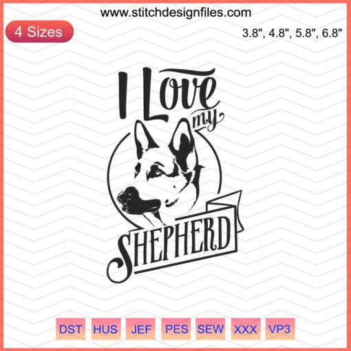 German Shepherd Embroidery Design File; Machine Embroidery; Dog Lover Design; Pet Embroidery Pattern; I Love My German Shepherd.