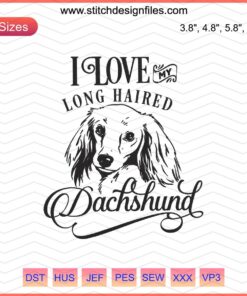 "I Love My Long Haired Dachshund Embroidery File, Dog Machine Design: Cute, Detailed Pet Lover's Sewing Art"