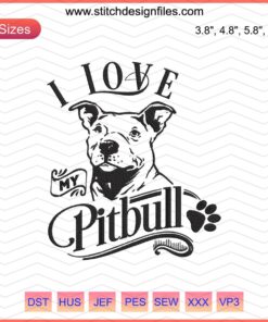 "I Love My Pitbull Embroidery Design File - Dog Machine Embroidery Patterns"