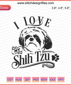 Shih Tzu Dog Embroidery Designs File, Cute Pet-Themed Machine Embroidery, "I Love My Shih Tzu" Patterns for DIY Projects