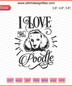 Miniature Poodle Embroidery Design File, Dog-Themed Machine Embroidery, Perfect for Dog Lovers, I Love Miniature Poodle Pattern