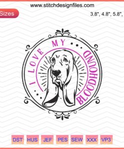 Bloodhound Dog Embroidery Design File: "I Love My Bloodhound" - Perfect for Machine Embroidery Projects