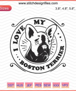 Boston Terrier embroidery design file with "I Love My Boston Terrier" text, perfect for dog lovers and machine embroidery projects.