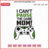 "I Can't Pause the Game Mom" Gamer Embroidery Design, Digital File for Machine Embroidery, Fun Gaming Text for Crafters