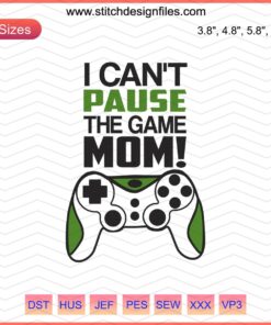 "I Can't Pause the Game Mom" Gamer Embroidery Design, Digital File for Machine Embroidery, Fun Gaming Text for Crafters
