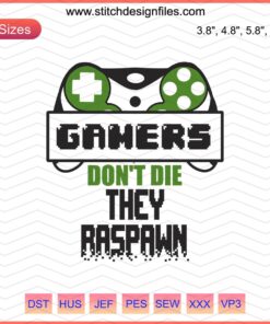 "Gamers Don't Die They Respawn Embroidery File: Gamer-themed machine embroidery design featuring text surrounded by gaming icons."