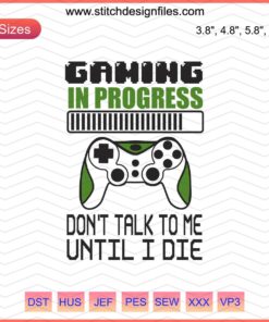 "Gaming in Progress Don't Talk to Me" Embroidery Machine Design - Perfect for Gamers, Instant Digital Download
