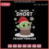 "Baby Yoda I'm Not Short Embroidery Design File, Cute Machine Embroidery, Star Wars The Child Design, Baby Yoda Size Pattern"