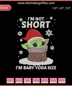 "Baby Yoda I'm Not Short Embroidery Design File, Cute Machine Embroidery, Star Wars The Child Design, Baby Yoda Size Pattern"