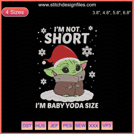 "Baby Yoda I'm Not Short Embroidery Design File, Cute Machine Embroidery, Star Wars The Child Design, Baby Yoda Size Pattern"