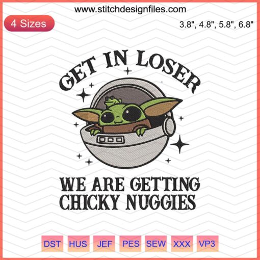 Baby Yoda Embroidery Design: "Get In Loser We Are Getting Chicky Nuggies", Machine Embroidery File, Cute Yoda Pattern Download