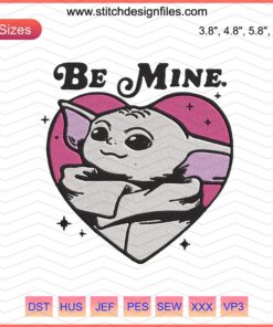 Baby Yoda Be Mine Embroidery Design File, The Mandalorian-themed, machine embroidery for crafts and gifts.