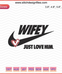 "Wifey Just Love Him" Nike machine embroidery design file featuring romantic typography and heart accents for personalized projects.