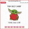 "Yoda Best Daddy Love You I Do" Baby Yoda Embroidery Designs File, Cute Machine Embroidery for Father's Day Gift