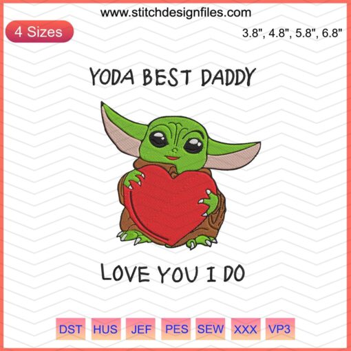 "Yoda Best Daddy Love You I Do" Baby Yoda Embroidery Designs File, Cute Machine Embroidery for Father's Day Gift