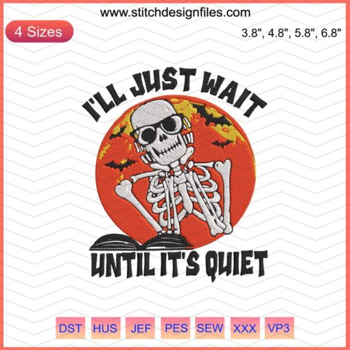 Skeleton Embroidery Design File, Halloween Machine Embroidery, "I'll Just Wait Until Its Quiet" Text, Spooky Craft Patterns