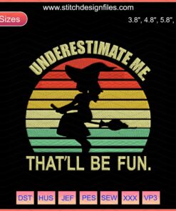 Underestimate Me That'll Be Fun Halloween Embroidery Design File, Spooky Machine Embroidery, Digital Download.