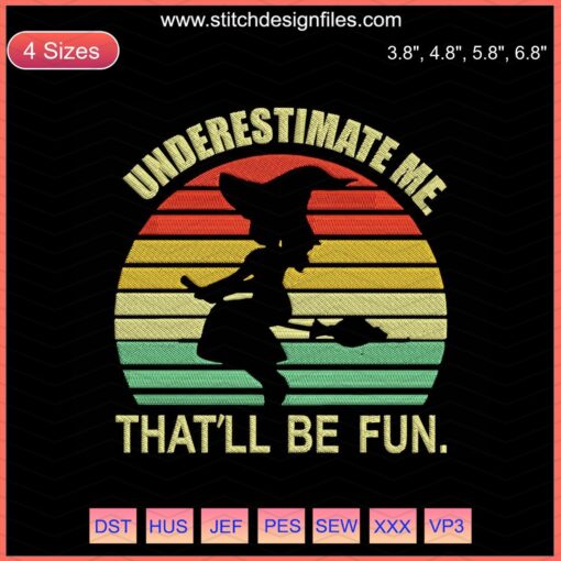 Underestimate Me That'll Be Fun Halloween Embroidery Design File, Spooky Machine Embroidery, Digital Download.