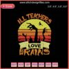 Halloween Machine Embroidery: "All Teachers Love Brains" Design, Perfect for Educators. Spooky Brain Motif, Embroidery File Download.