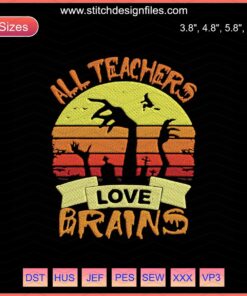 Halloween Machine Embroidery: "All Teachers Love Brains" Design, Perfect for Educators. Spooky Brain Motif, Embroidery File Download.