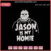 "Jason Is My Homie Halloween Embroidery Design File: Spooky Machine Embroidery for Festive Crafting Projects"