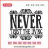 "Never Trust The Living Halloween Machine Embroidery Design File – Spooky Pattern for DIY Embroidery Projects, Skull & Text Motif"