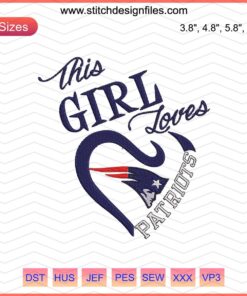 "This Girl Loves New England Patriots Embroidery Design File – Custom NFL Machine Embroidery Pattern for Fans"