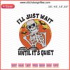 Halloween Machine Embroidery Design: "I'll Just Wait Until It's Quiet", spooky embroidery file, ghost-themed stitching pattern.