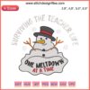 Snowman embroidery design with festive hat, "Surviving The Teacher Life, One Meltdown At A Time" Christmas theme.