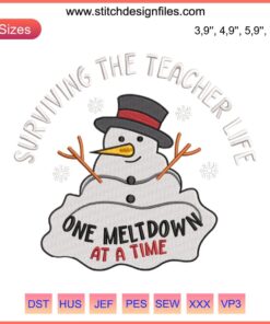 Snowman embroidery design with festive hat, "Surviving The Teacher Life, One Meltdown At A Time" Christmas theme.