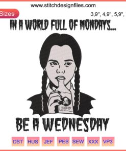 Wednesday Addams embroidery design with text "In A World Full Of Mondays Be A Wednesday". Trending pop culture embroidery art.