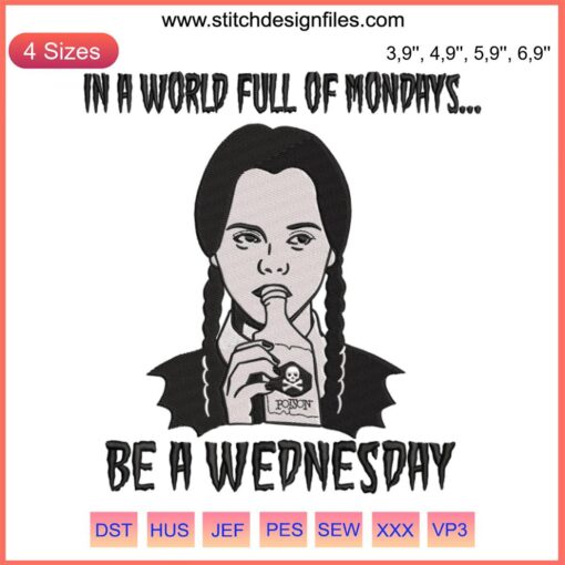 Wednesday Addams embroidery design with text "In A World Full Of Mondays Be A Wednesday". Trending pop culture embroidery art.