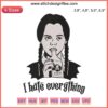 Wednesday Addams embroidery design file with "I Hate Everything" text; black and white trending movie theme.