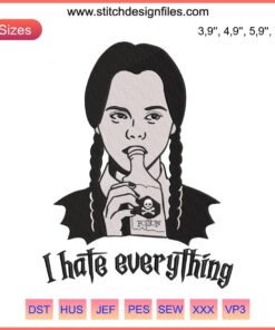 Wednesday Addams embroidery design file with "I Hate Everything" text; black and white trending movie theme.