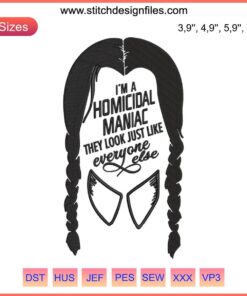 Wednesday Addams Embroidery Design: "I’m A Homicidal Maniac", quirky modern embroidery featuring unique character quote.
