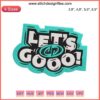 Colorful "Let's Go" embroidery design on fabric, featuring vibrant florals and trending patterns, perfect for modern crafting projects.