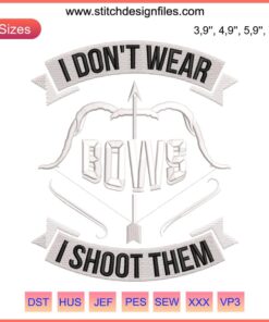 Embroidery design: "I Don’t Wear Bows, I Shoot Them" with archery-target and arrow motifs, ideal for hunting enthusiasts.