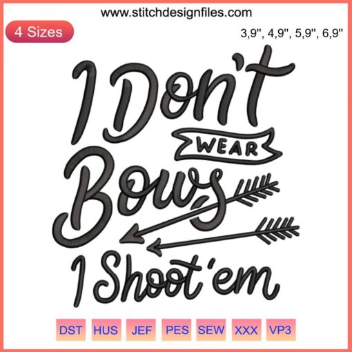 Embroidery design featuring a humorous archery pun, "I Don’t Wear Bows I Shoot 'Em", ideal for archery enthusiasts.