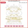 Embroidery design file: "It's a Maher Thing You Wouldn't Understand" - trending machine embroidery pattern, humorous text art.