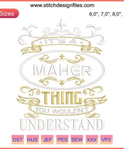 Embroidery design file: "It's a Maher Thing You Wouldn't Understand" - trending machine embroidery pattern, humorous text art.