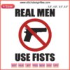 Anti-gun embroidery design: "Real Men Use Fists Not Guns" with bold letters, emphasizing gun control, machine embroidery file.