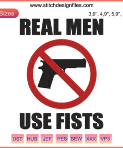 Anti-gun embroidery design: "Real Men Use Fists Not Guns" with bold letters, emphasizing gun control, machine embroidery file.