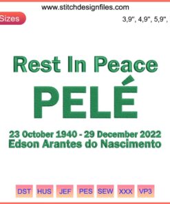 Embroidery design honoring football legend Pelé, featuring "Rest In Peace Pelé" text; Tribute Machine Design File.