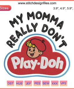 Funny Kids Design: "My Momma Really Don't Play Doh" Embroidery File - Playful Text Art for DIY Crafts, Humorous Children's Pattern.