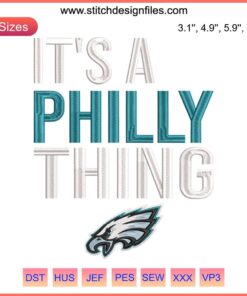 Philadelphia Eagles embroidery design featuring "It’s a Philly Thing" slogan; perfect for football fans and apparel.