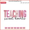 Valentine's Day teacher embroidery file: "Teaching Sweet Hearts" design, heart motif, gift idea, digital download.