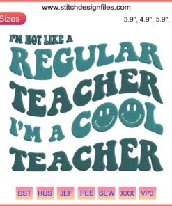 Cool Teacher Embroidery Design | Fun Back to School Teacher Quote File | "I'm Not Like A Regular Teacher I'm A Cool Teacher"