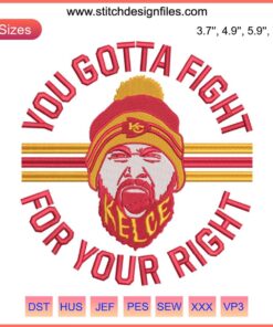 Travis Kelce Kansas City Chiefs "You Gotta Fight For Your Right" Embroidery Design File - NFL Themed Embroidery Pattern