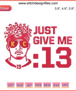 Patrick Mahomes Embroidery Design: "Just Give Me 13 Seconds" | Kansas City Chiefs NFL Digital File, Football Stitch Pattern
